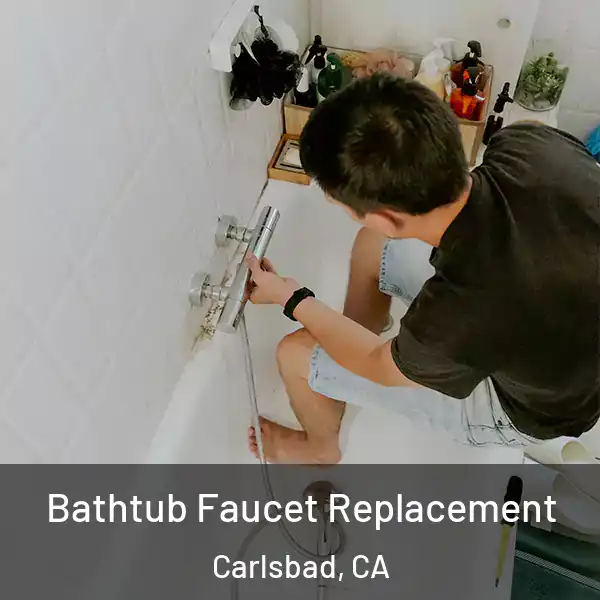  Bathtub Faucet Replacement Carlsbad, CA