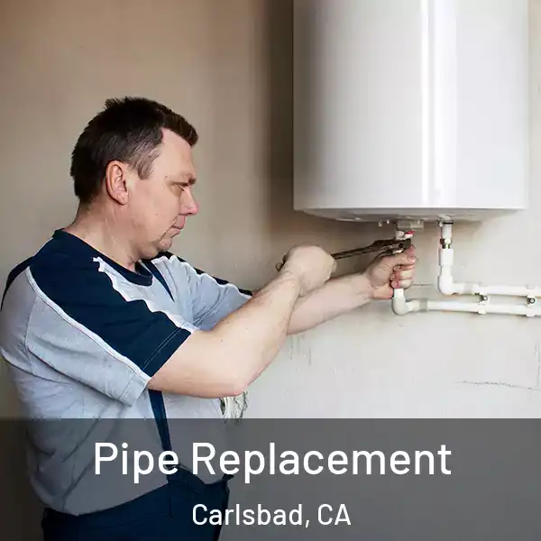  Pipe Replacement Carlsbad, CA