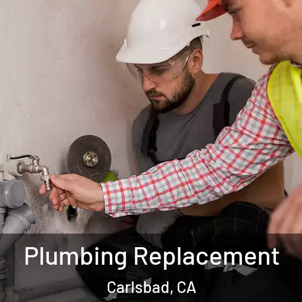  Plumbing Replacement Carlsbad, CA