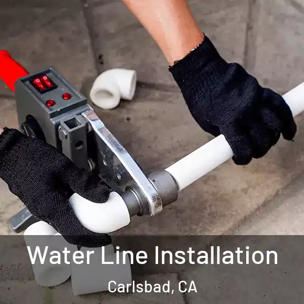  Water Line Installation Carlsbad, CA
